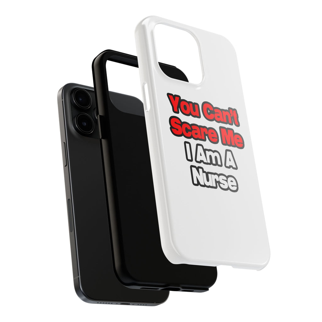 You Can't Scare Me...Nurse - Tough Phone Cases