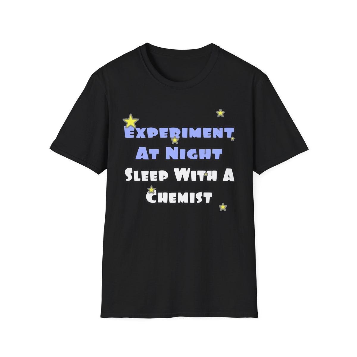 Experiment At Night...Sleep With a Chemist - Unisex Softstyle T-Shirt