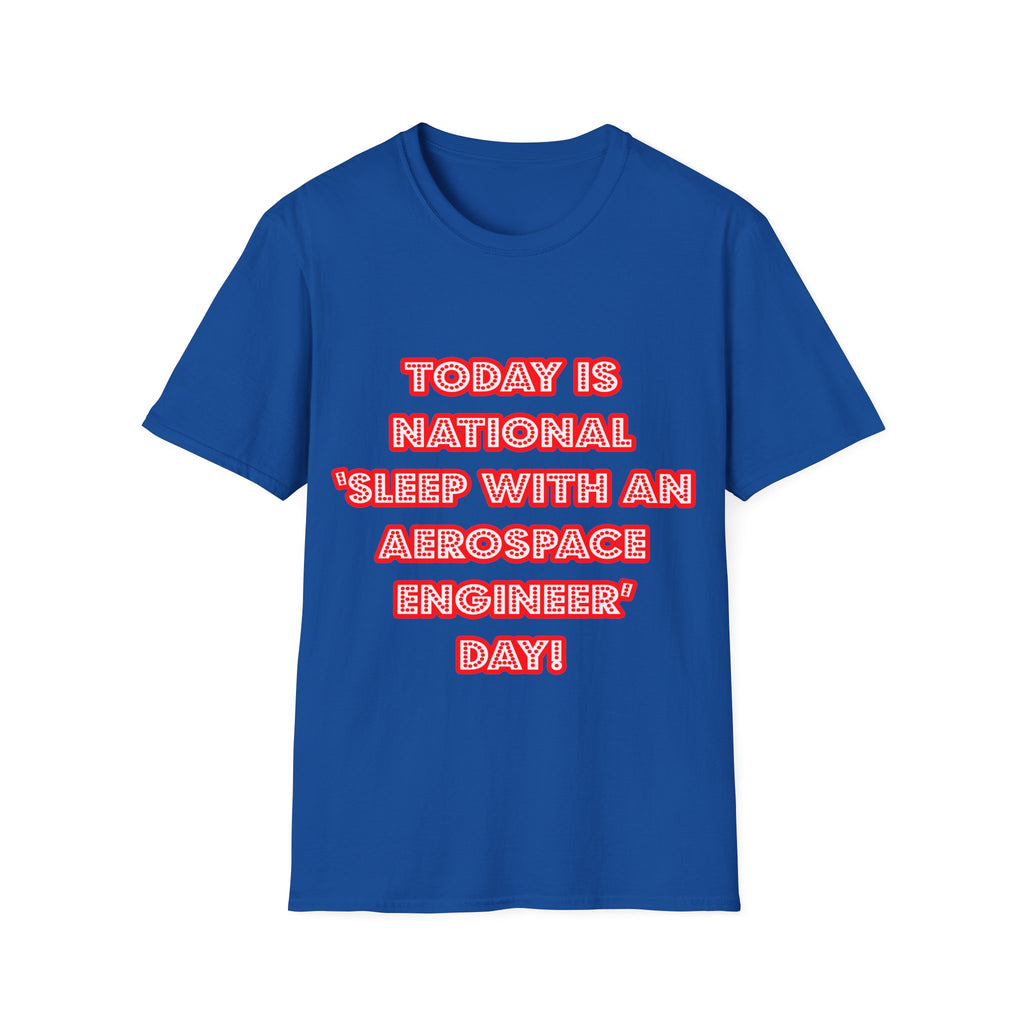 National 'Sleep With an Aerospace Engineer' Day - Unisex Softstyle T-Shirt