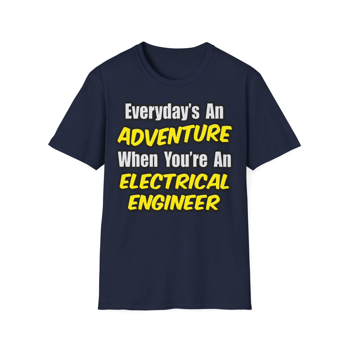 Everyday's An Adventure...Electrical Engineer - Unisex Softstyle T-Shirt