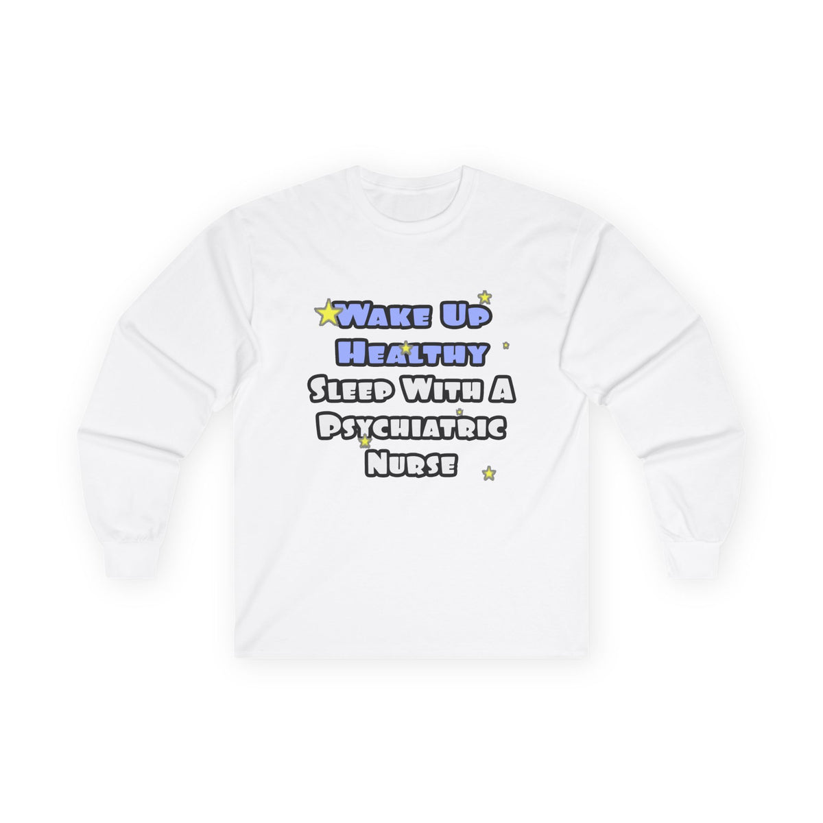 Wake Up Healthy...Sleep With a Psych Nurse - Unisex Ultra Cotton Long Sleeve Tee