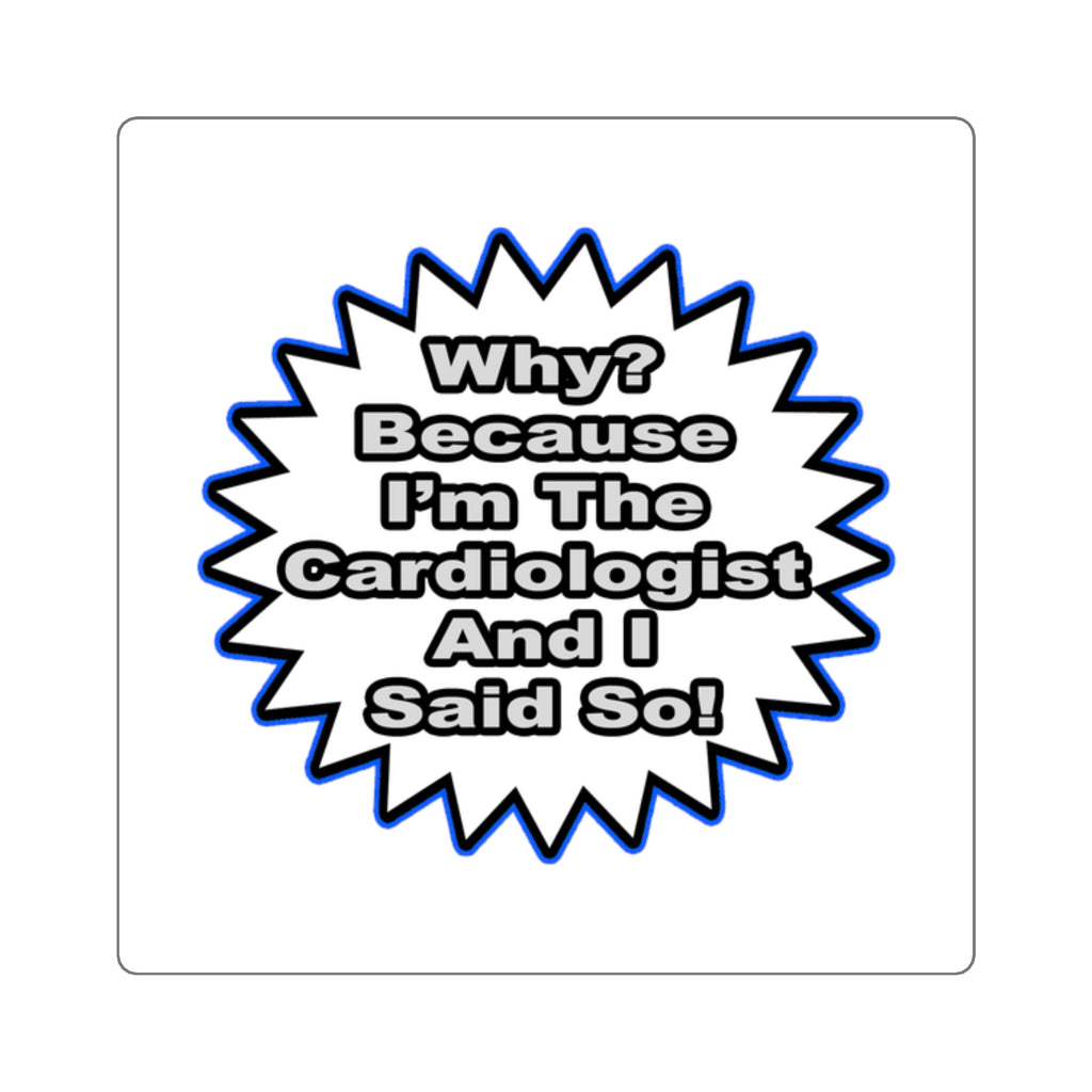 Cardiologist...Because I Said So - Square Stickers
