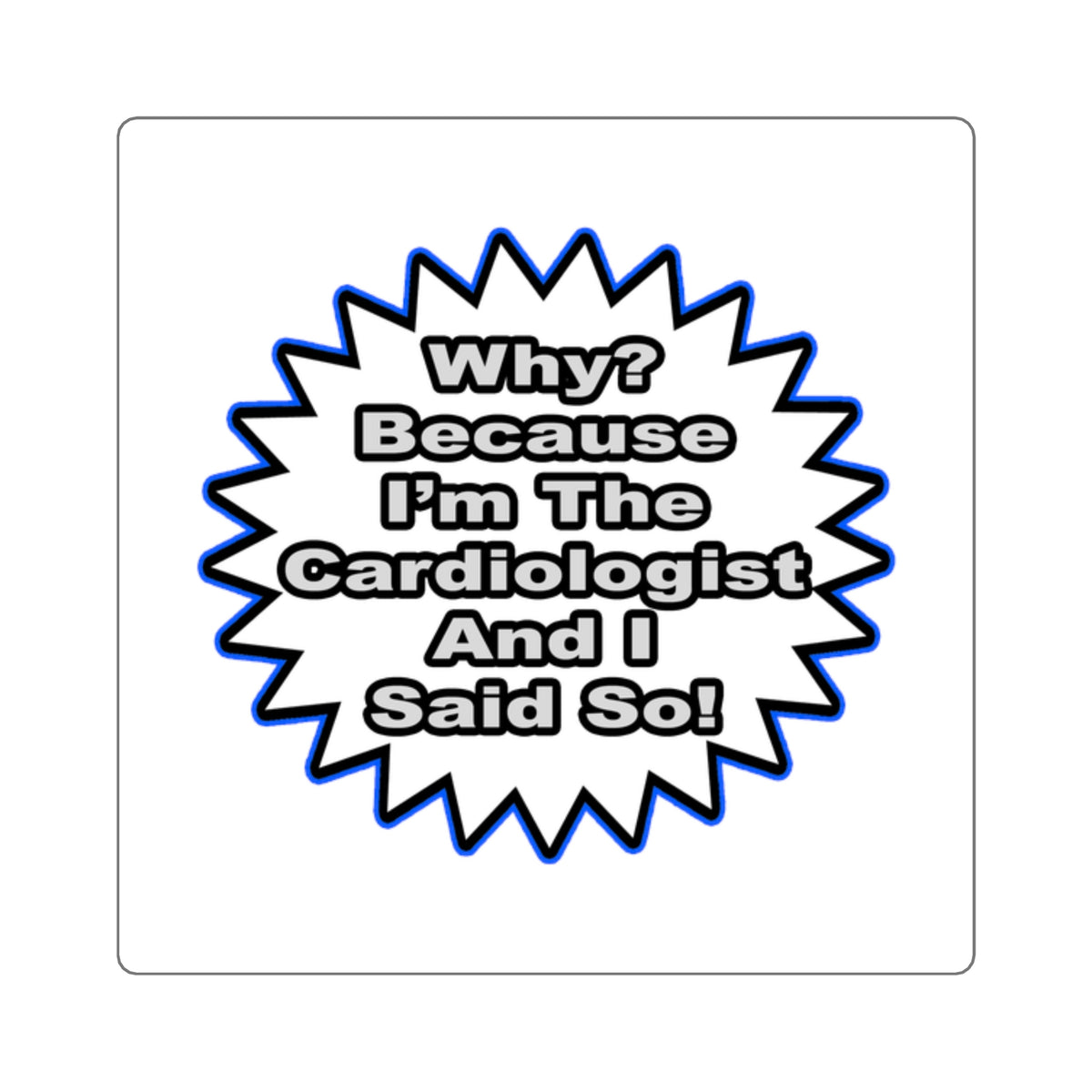 Cardiologist...Because I Said So - Square Stickers