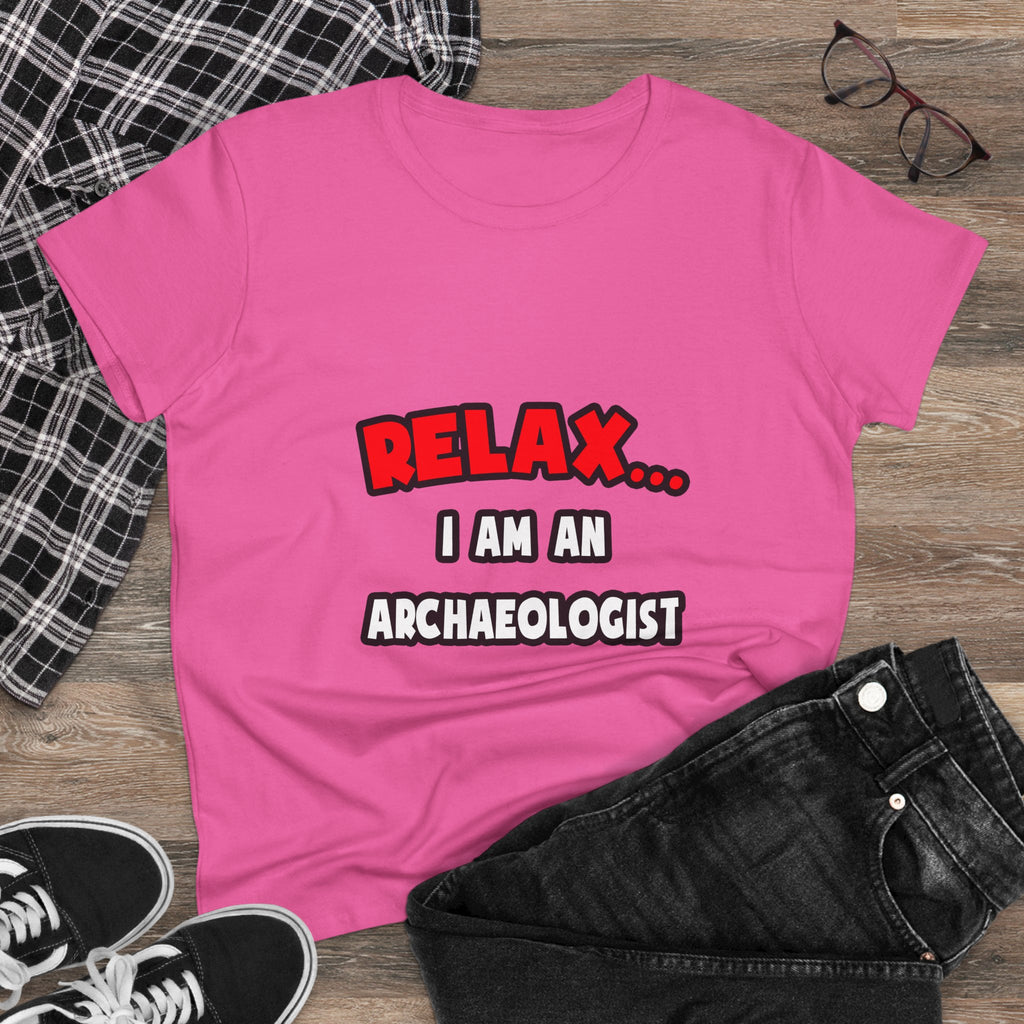 Relax ... I Am An Archaeologist - Women's Midweight Cotton Tee