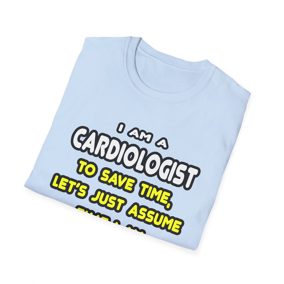 Funny Cardiologist T Shirts and Gifts - Unisex Softstyle T-Shirt