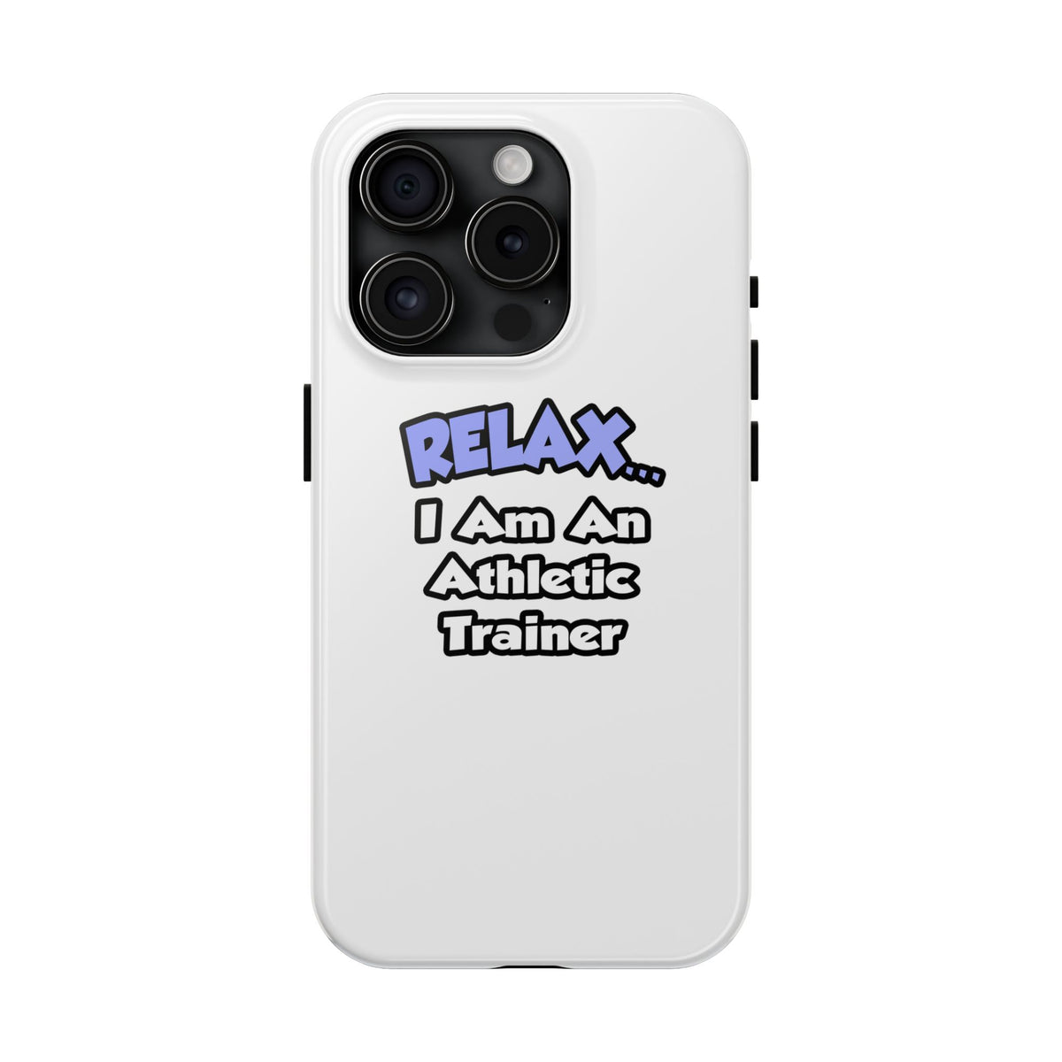 Relax ... I am an Athletic Trainer - Tough Phone Cases