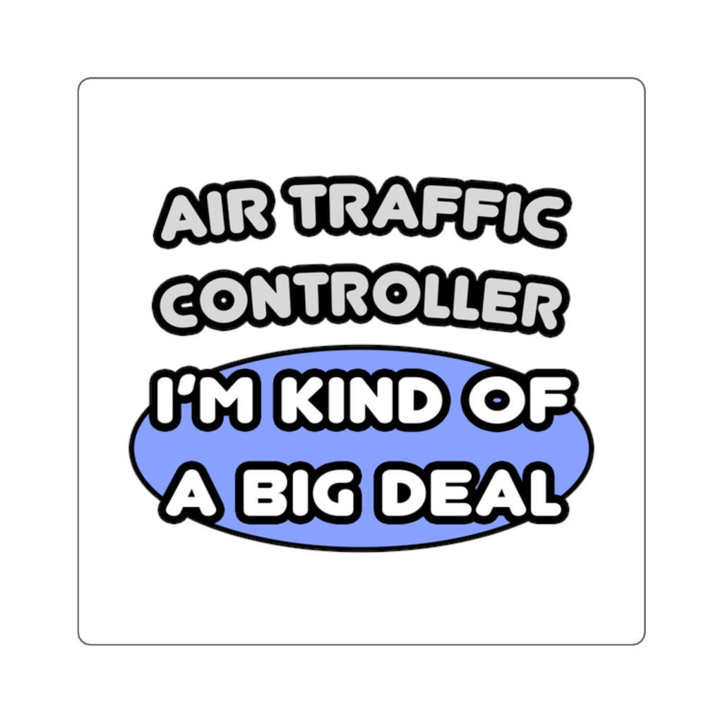 Air Traffic Controller...Kind of a Big Deal - Square Stickers