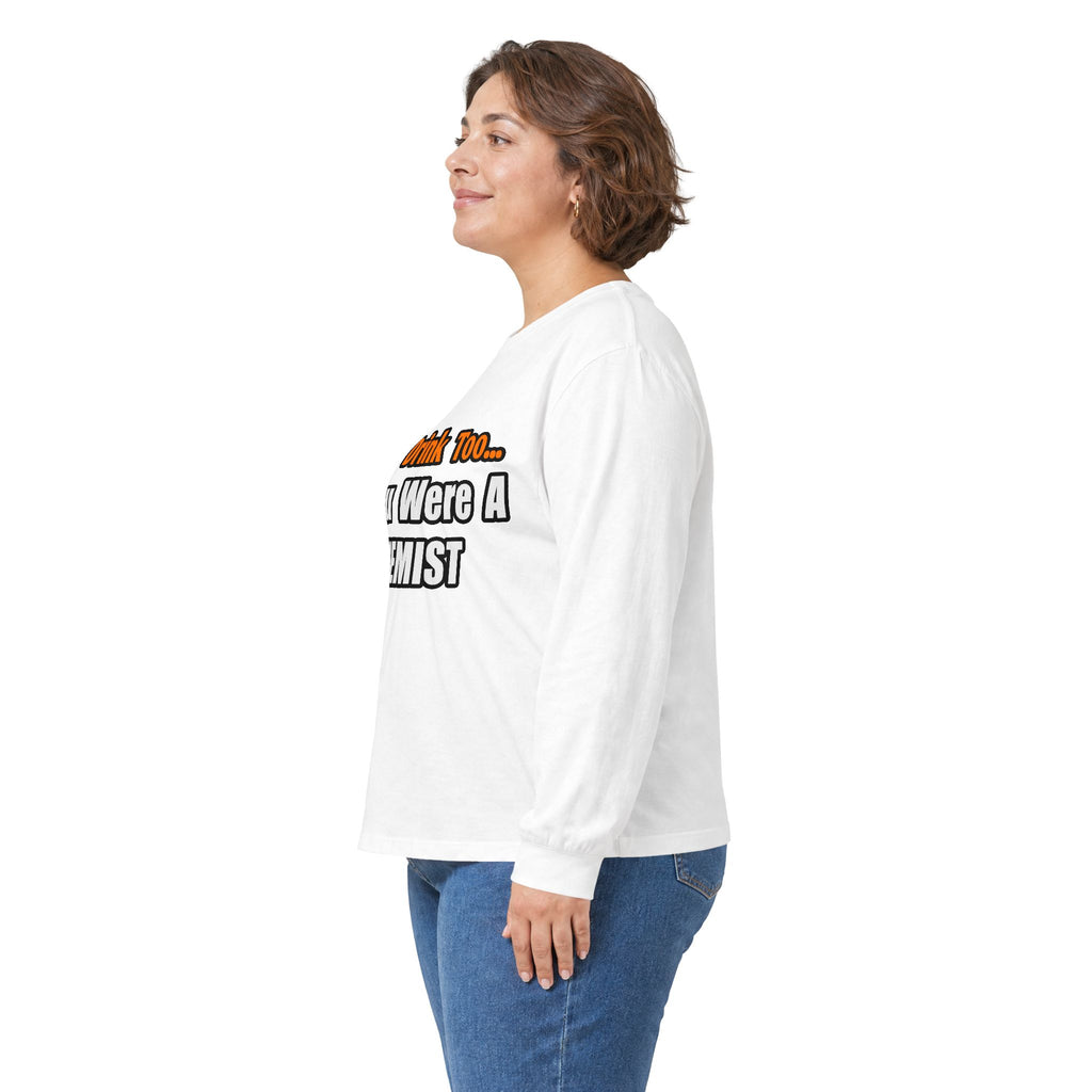 You'd Drink Too...Chemist - Unisex Ultra Cotton Long Sleeve Tee