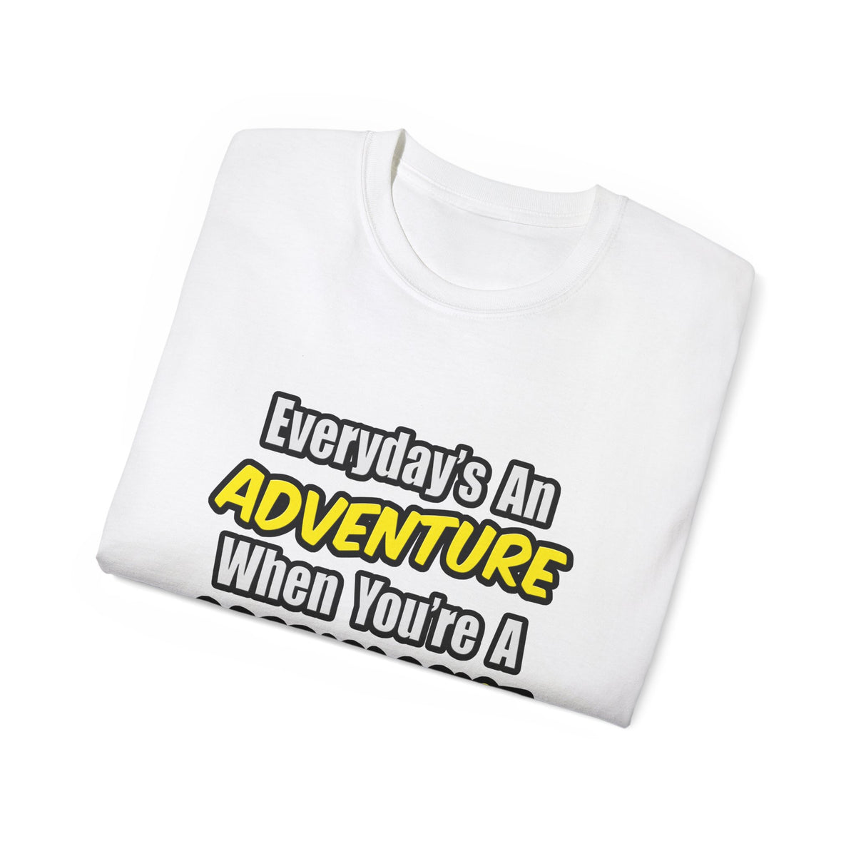 Everyday's An Adventure...Cardiologist - Unisex Ultra Cotton Tee