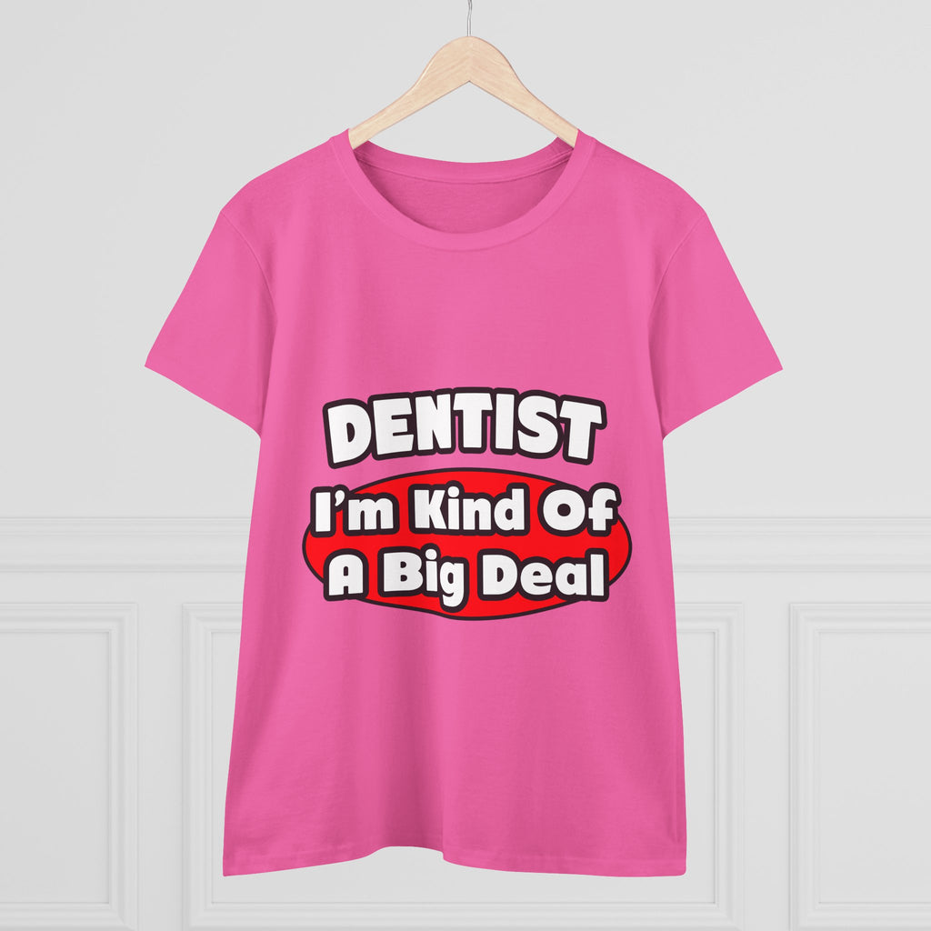 Dentist...Big Deal - Women's Midweight Cotton Tee