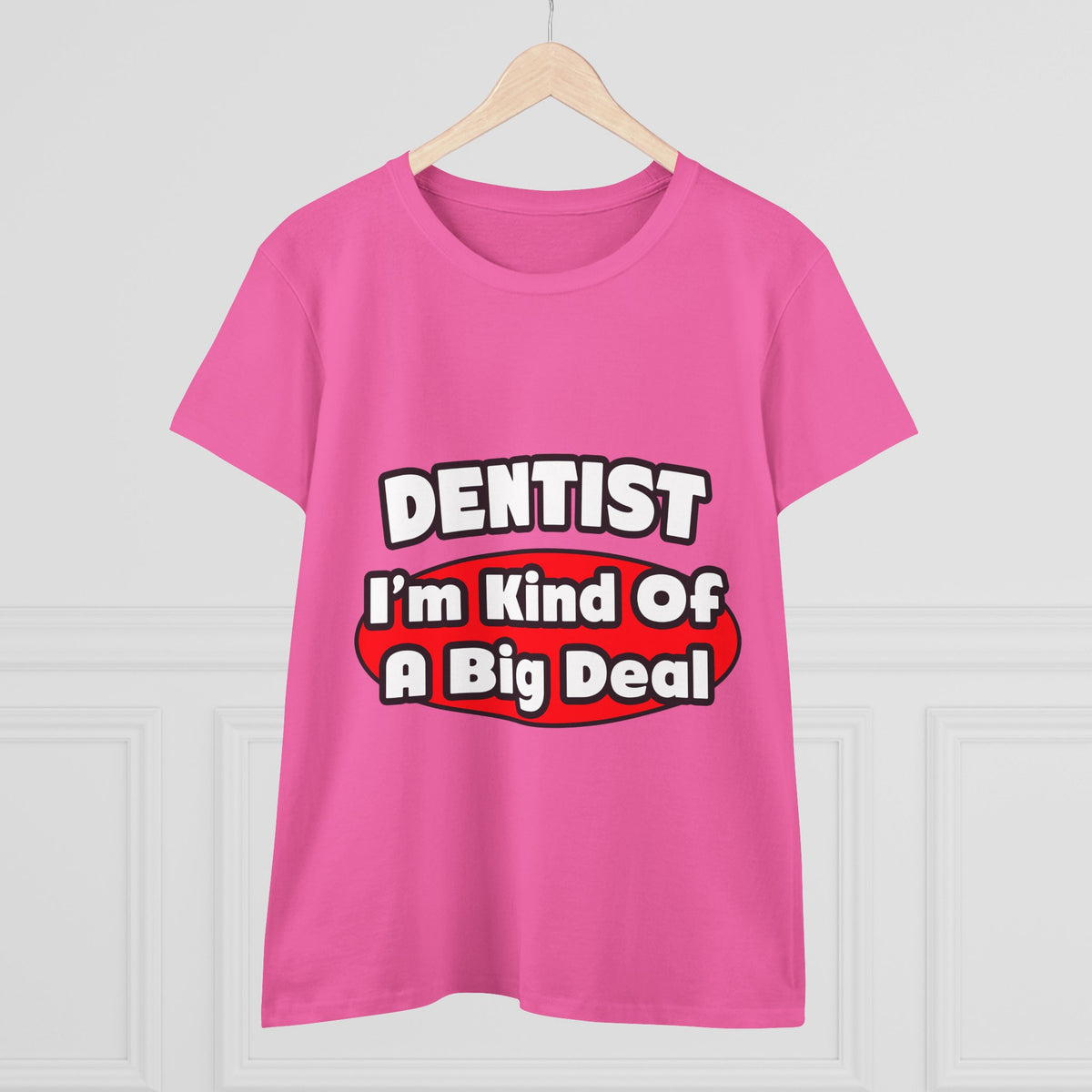 Dentist...Big Deal - Women's Midweight Cotton Tee