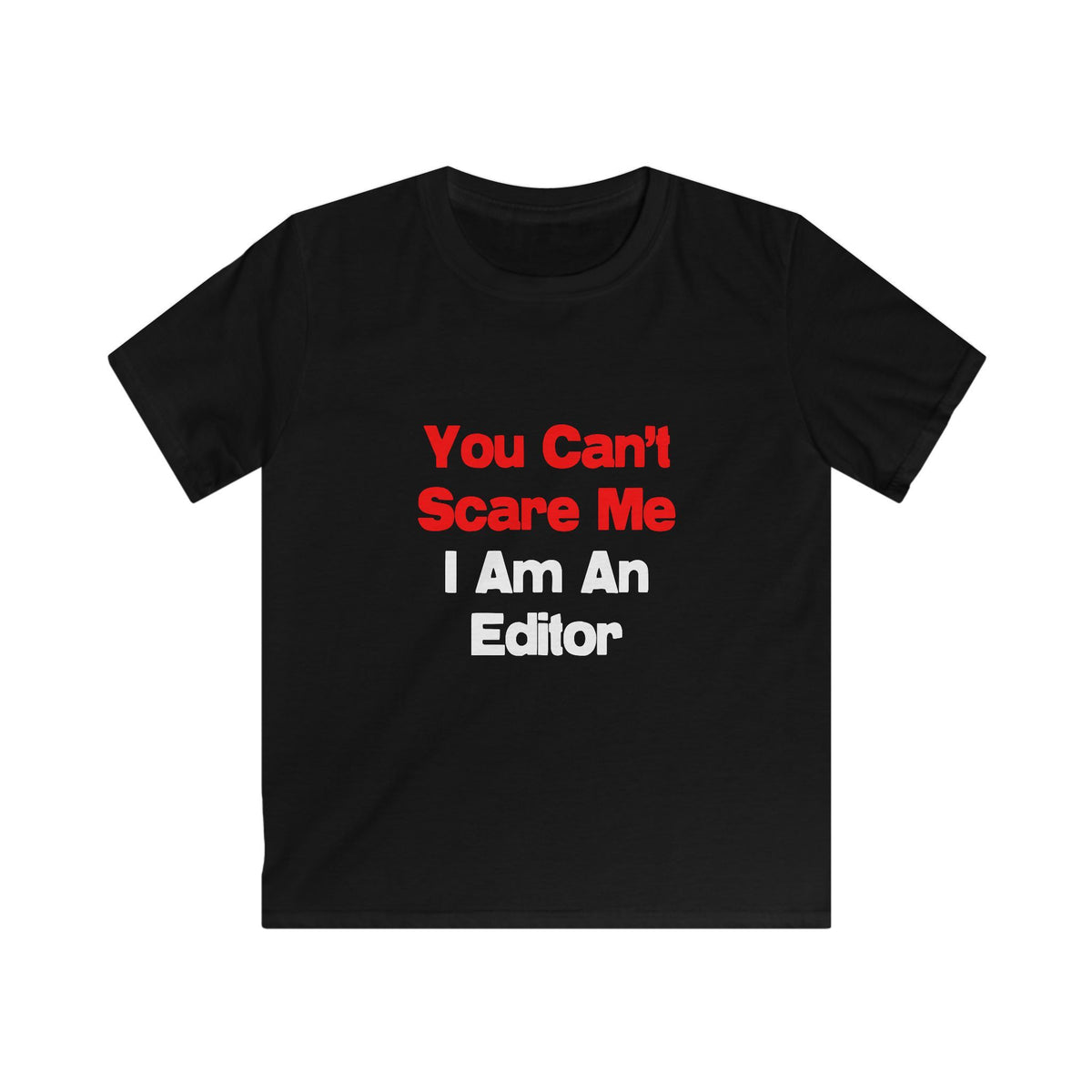 You Can't Scare Me...Editor - Kids Softstyle Tee