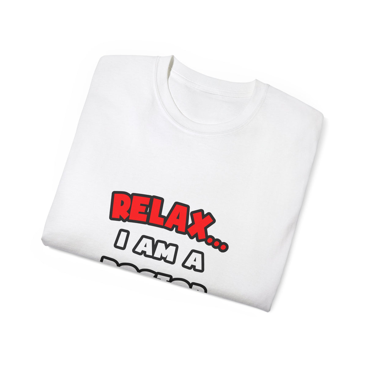 Relax ... I Am A Doctor - Unisex Ultra Cotton Tee