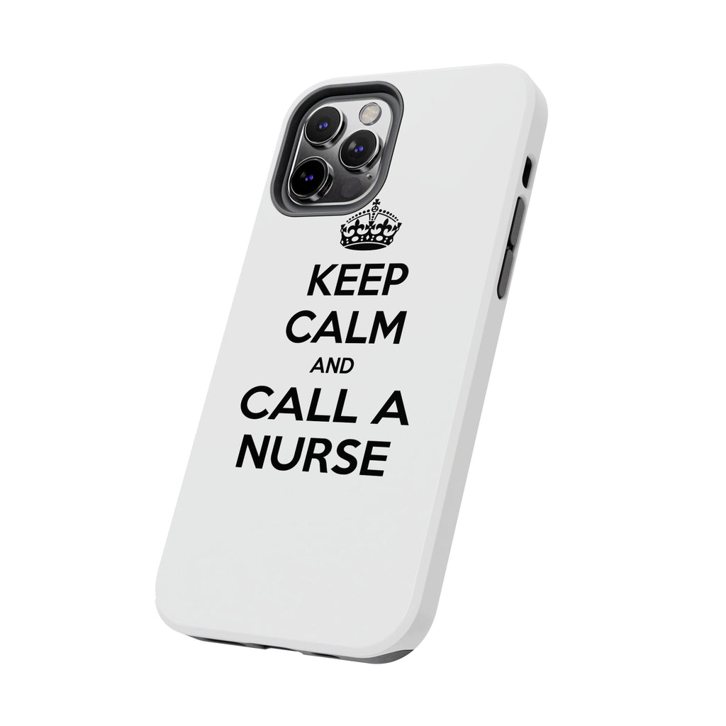 Keep Calm and Call a Nurse - Tough Phone Cases