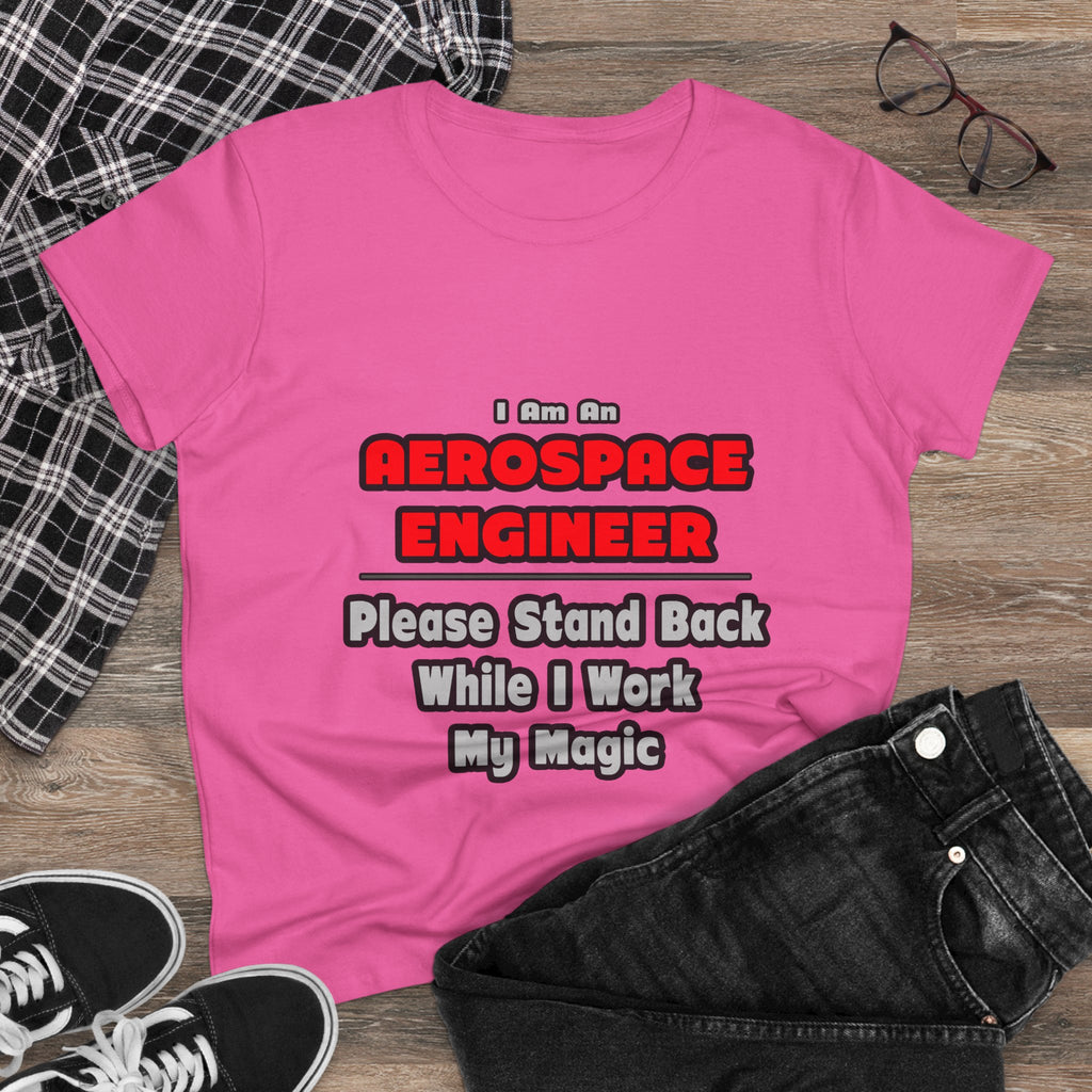 Aerospace Engineer...Work My Magic - Women's Midweight Cotton Tee