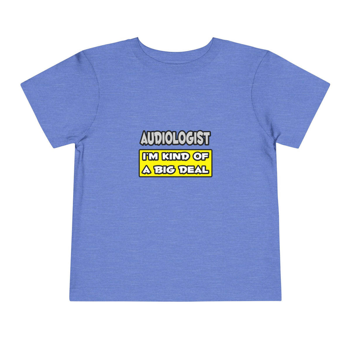 Audiologist .. I'm Kind of a Big Deal - Toddler Short Sleeve Tee