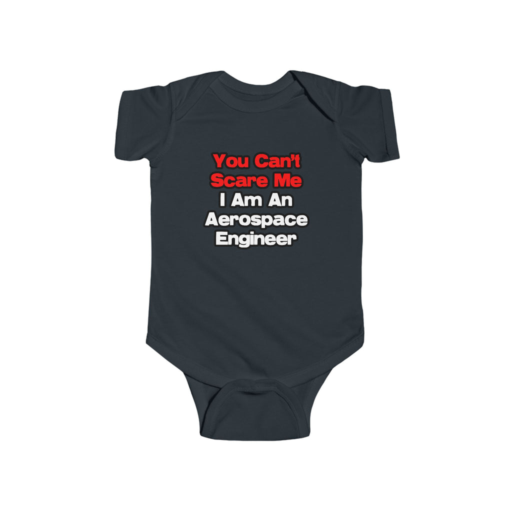 You Can't Scare Me...Aerospace Engineer - Infant Fine Jersey Bodysuit