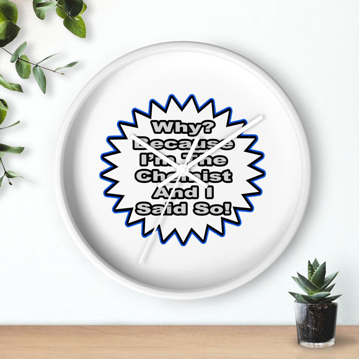 Chemist...Because I Said So - Wall Clock