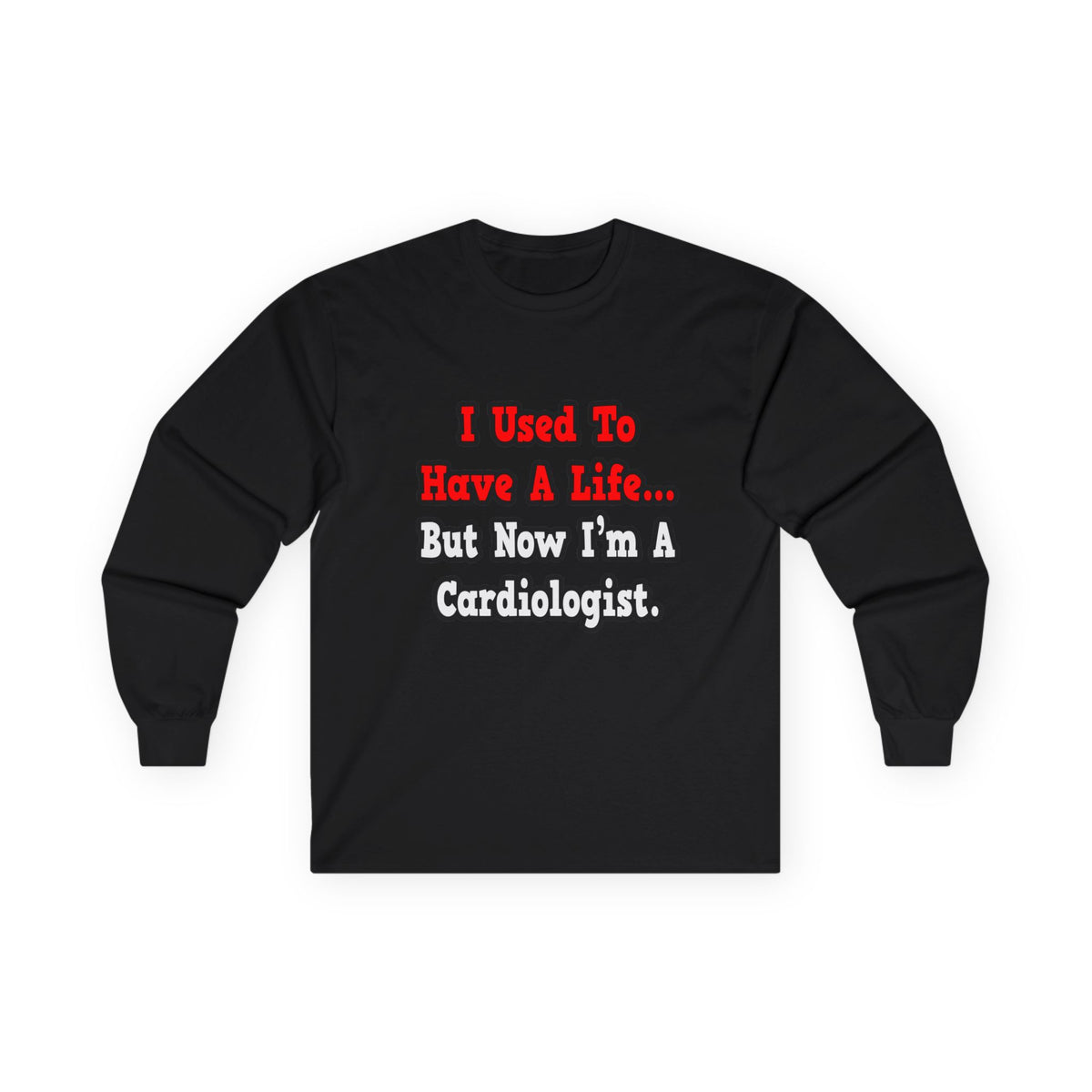 I Used to Have a Life...Cardiologist - Unisex Ultra Cotton Long Sleeve Tee