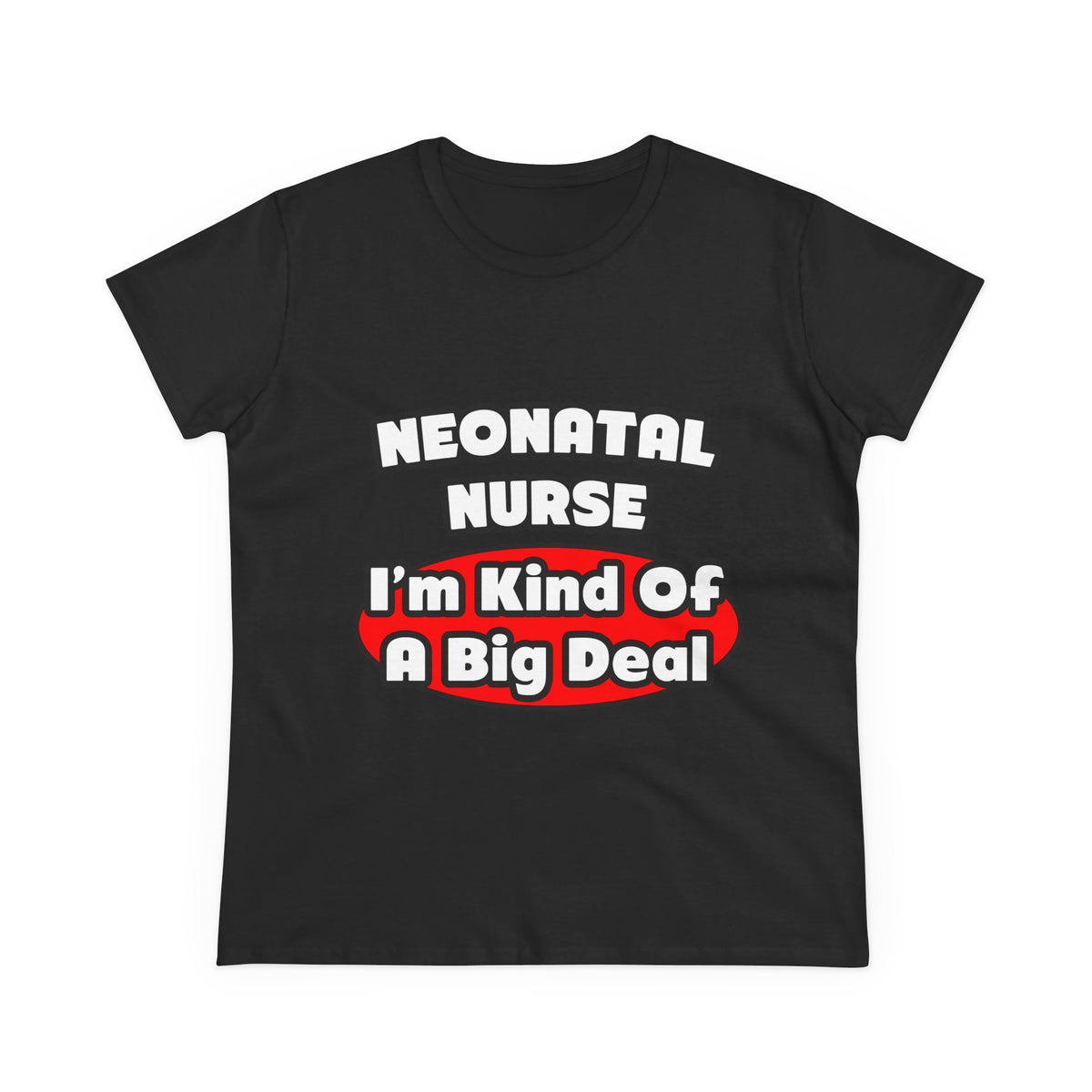 Neonatal Nurse...Big Deal - Women's Midweight Cotton Tee
