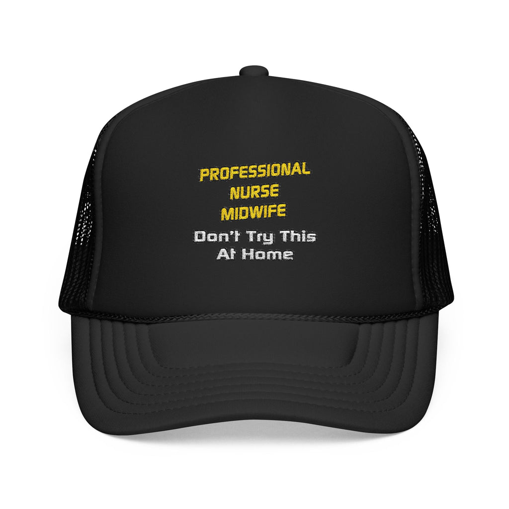Professional Nurse Midwife .. Joke - Foam Trucker Hat