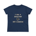 I Am A Doctor ... Not A Magician - Women's Midweight Cotton Tee