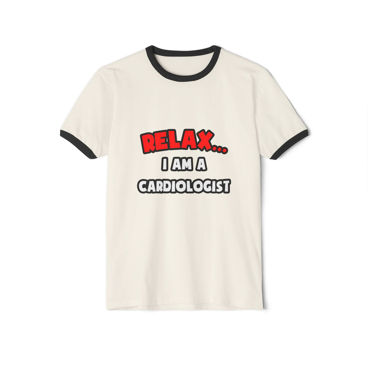 Relax ... I Am a Cardiologist - Unisex Cotton Ringer T-Shirt