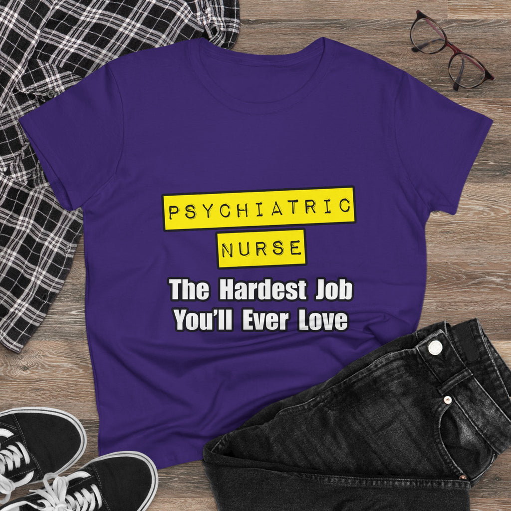 Psychiatric Nurse...Hardest Job You'll Ever Love - Women's Midweight Cotton Tee