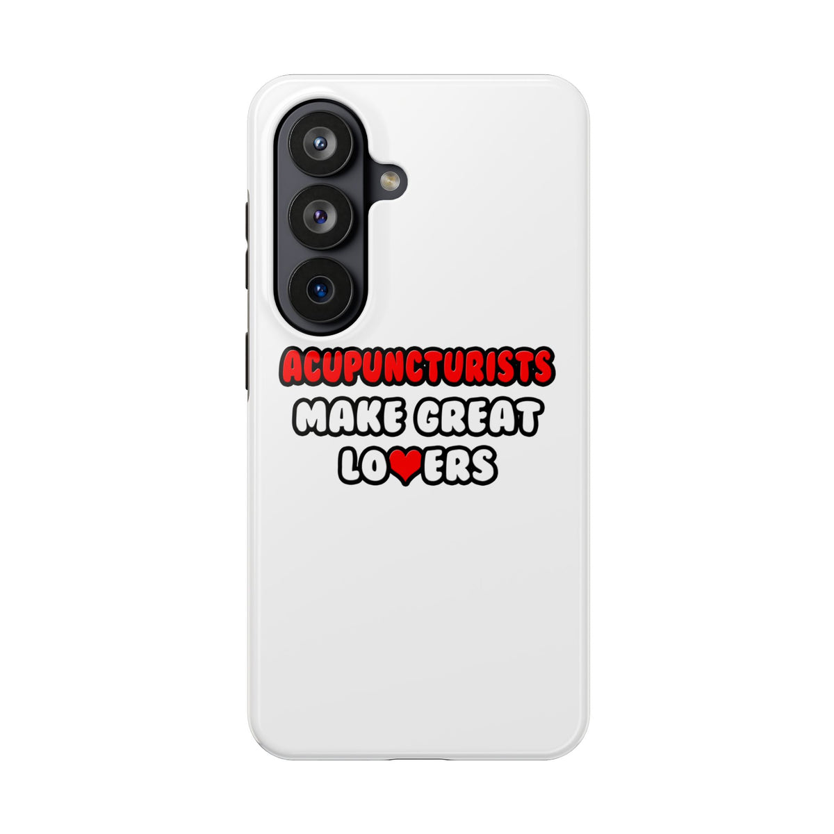 Acupuncturists Make Great Lovers - Tough Phone Cases