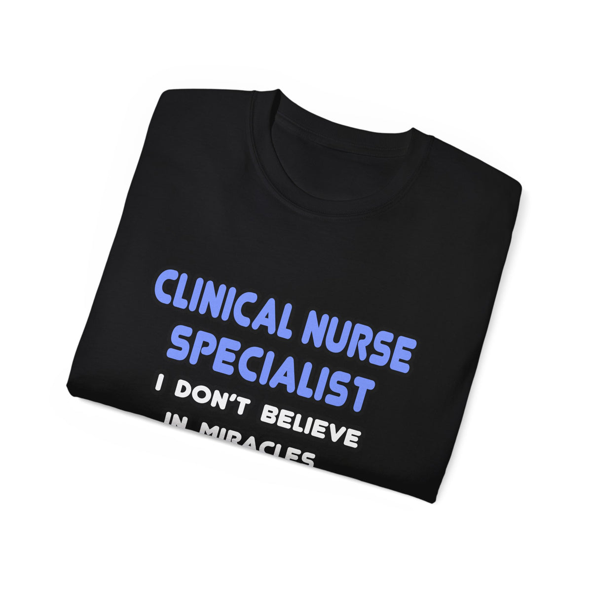Miracles and Clinical Nurse Specialists - Unisex Ultra Cotton Tee