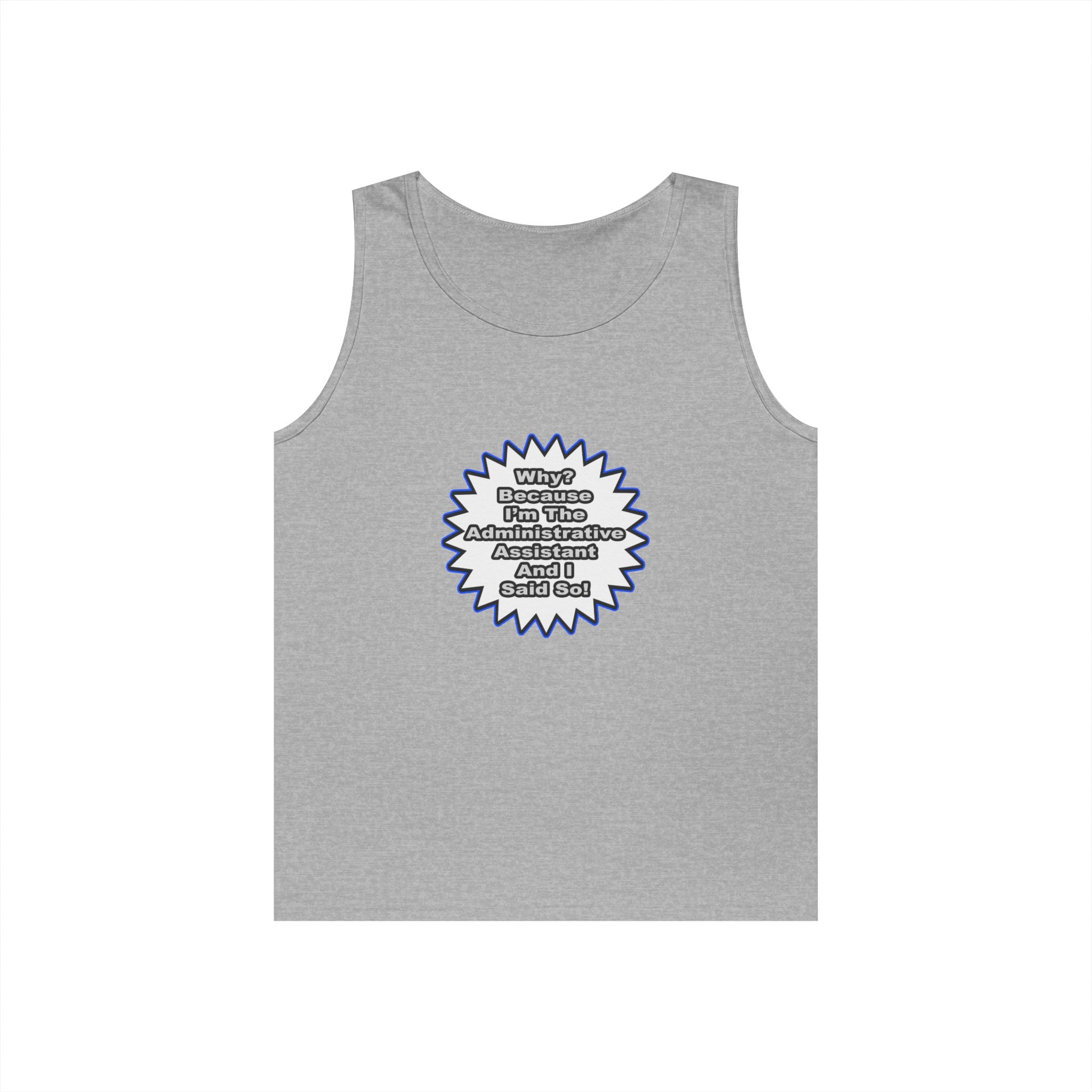 Administrative Assistant...Because I Said So - Unisex Heavy Cotton Tank Top