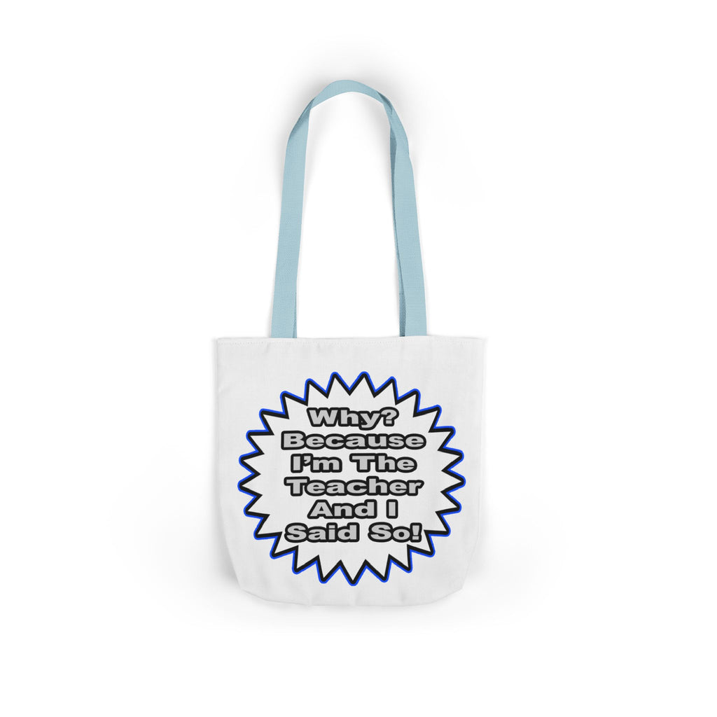 Teacher...Because I Said So - Canvas Tote Bag, 5-Color Straps