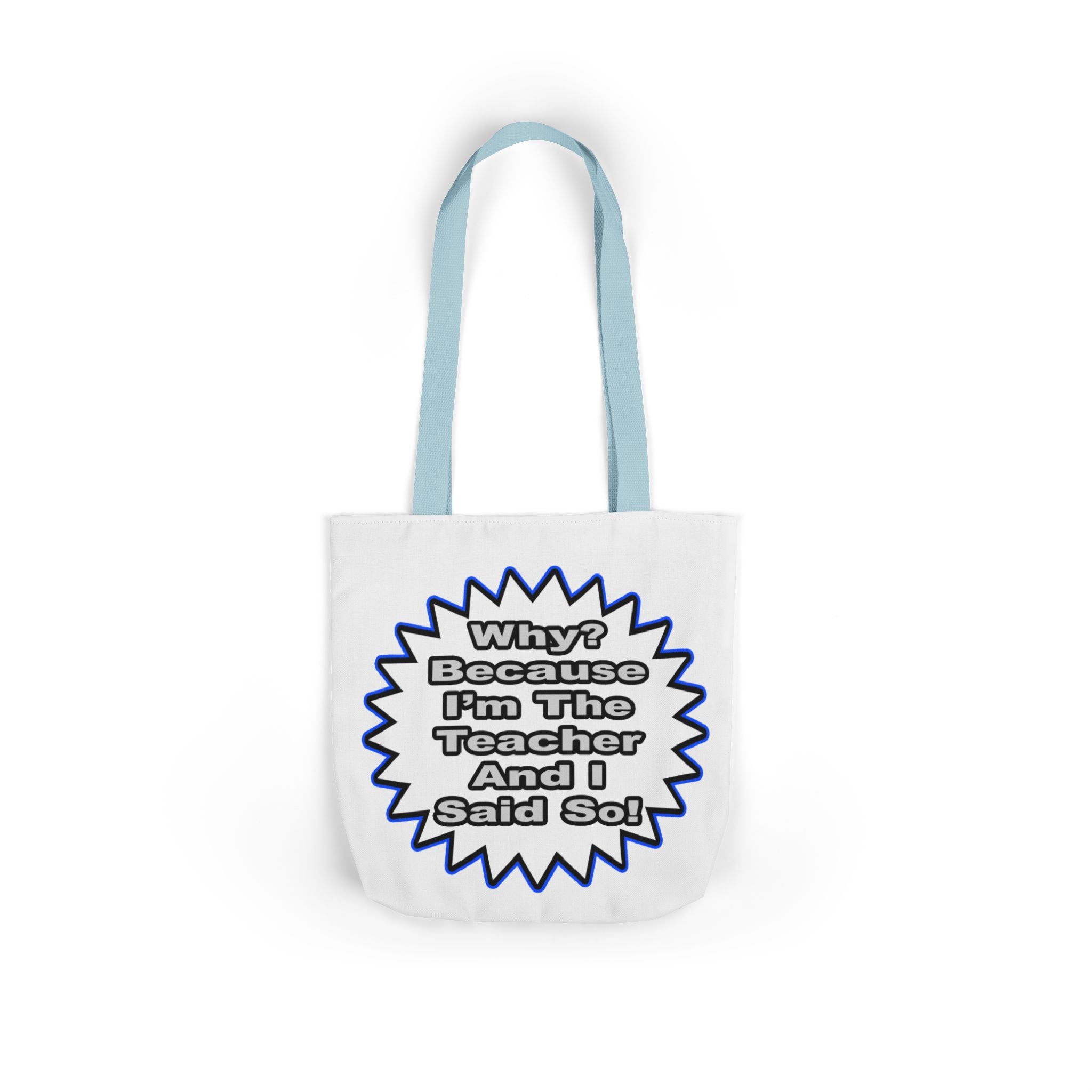 Teacher...Because I Said So - Canvas Tote Bag, 5-Color Straps