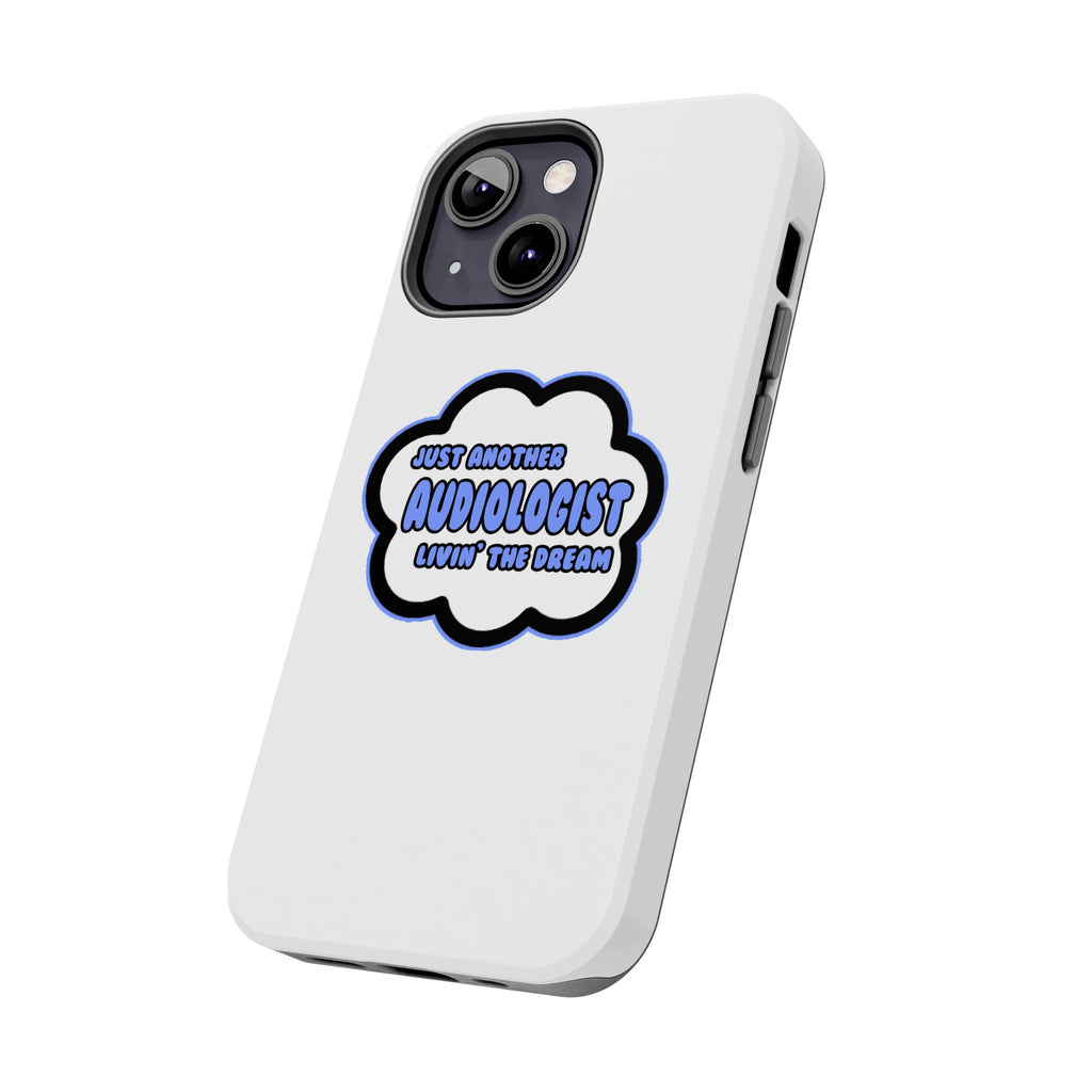 Audiologist .. Livin' The Dream - Tough Phone Cases