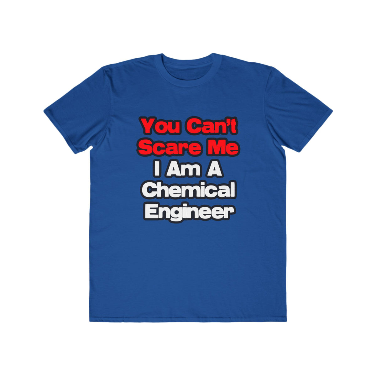 You Can't Scare Me...Chemical Engineer - Men's Lightweight Fashion Tee