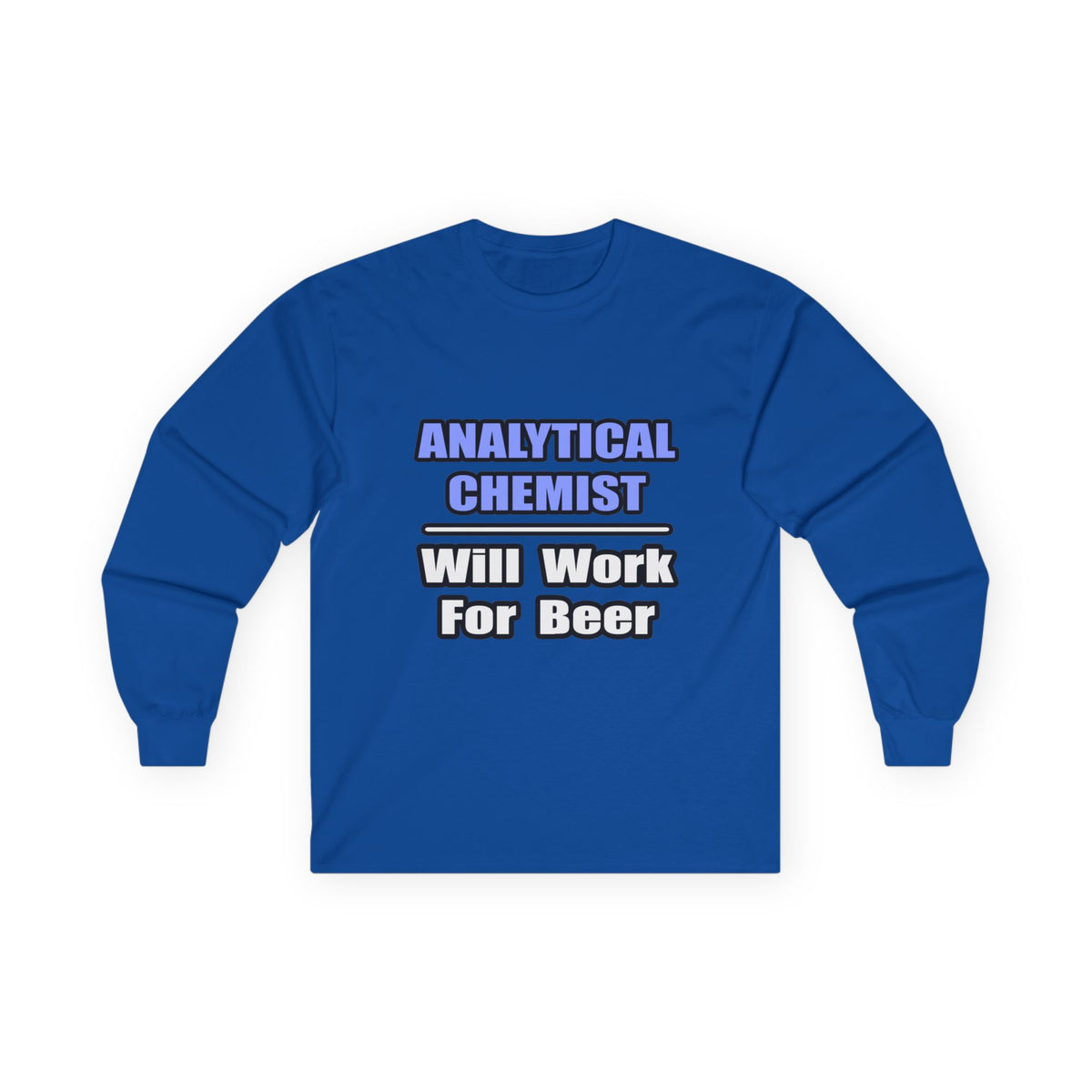 Analytical Chemist...Will Work For Beer - Unisex Ultra Cotton Long Sleeve Tee