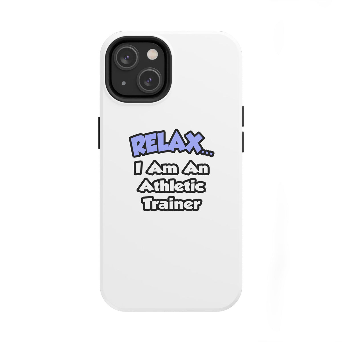 Relax ... I am an Athletic Trainer - Tough Phone Cases
