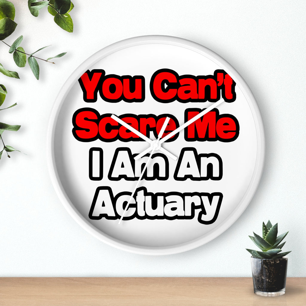 You Can't Scare Me...Actuary - Wall Clock
