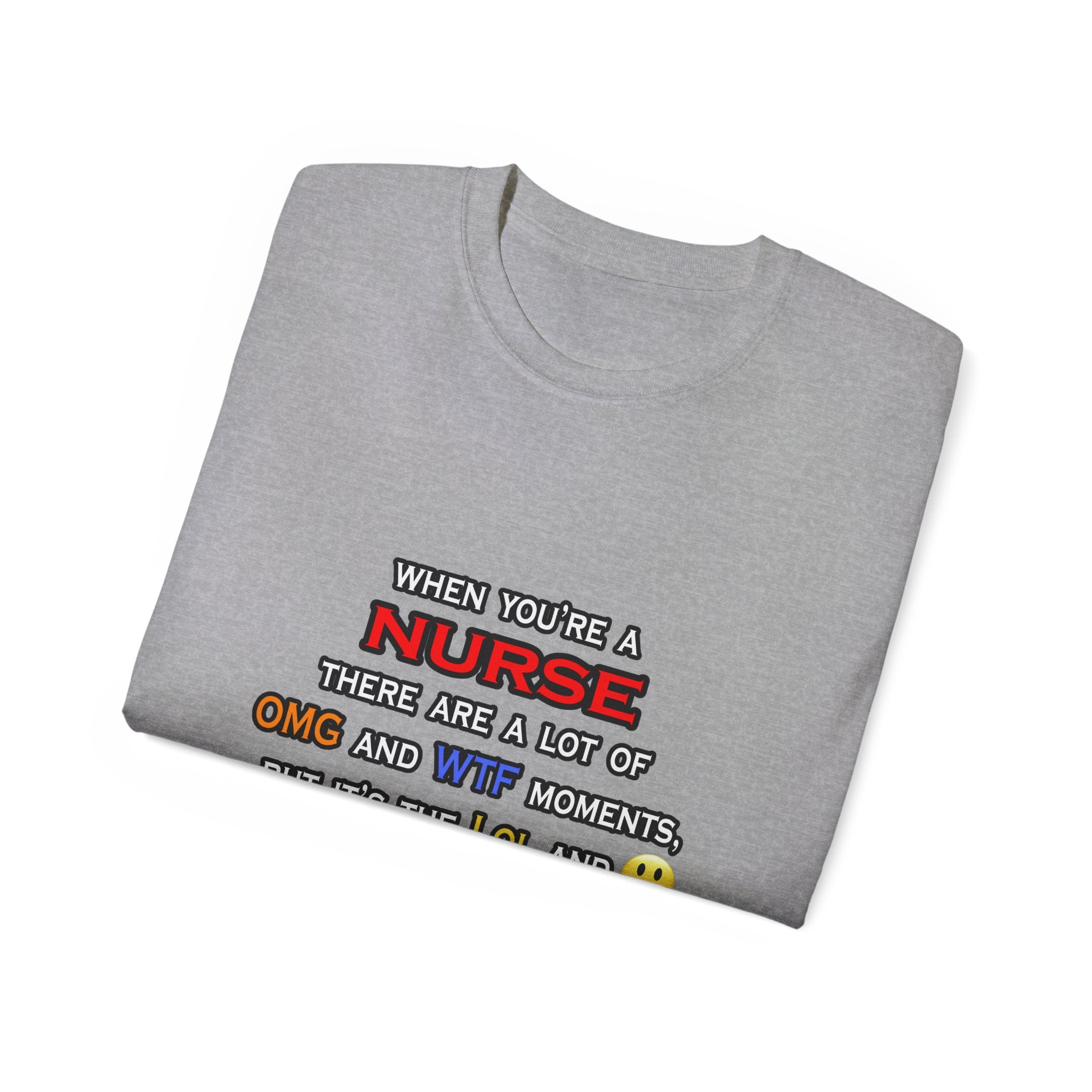 Nurse ... OMG WTF LOL - Unisex Ultra Cotton Tee