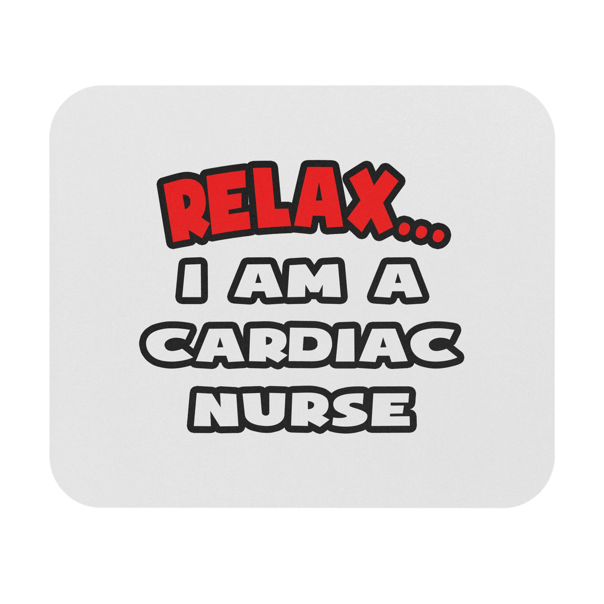 Relax ... I Am A Cardiac Nurse - Mouse Pad (Rectangle)