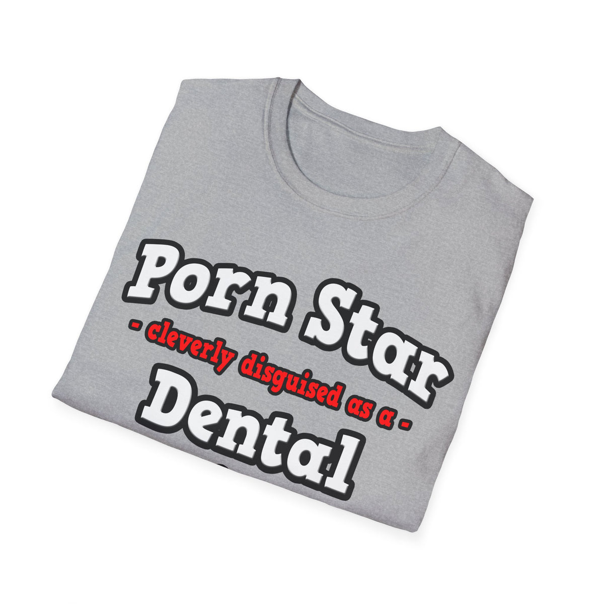 Porn Star...Dental Hygienist - Unisex Softstyle T-Shirt