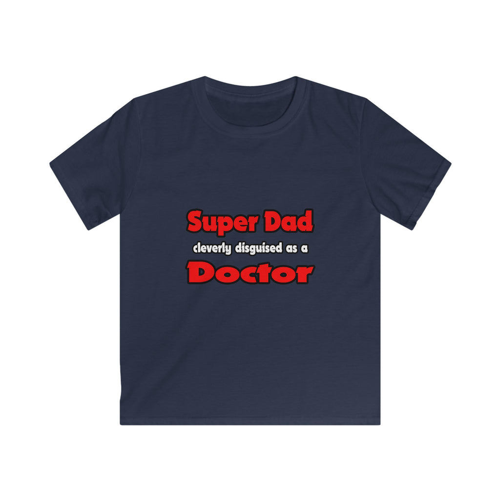 Super Dad ... Doctor - Kids Softstyle Tee