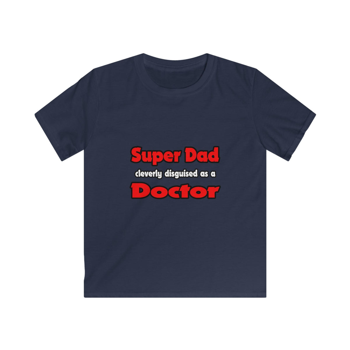 Super Dad ... Doctor - Kids Softstyle Tee