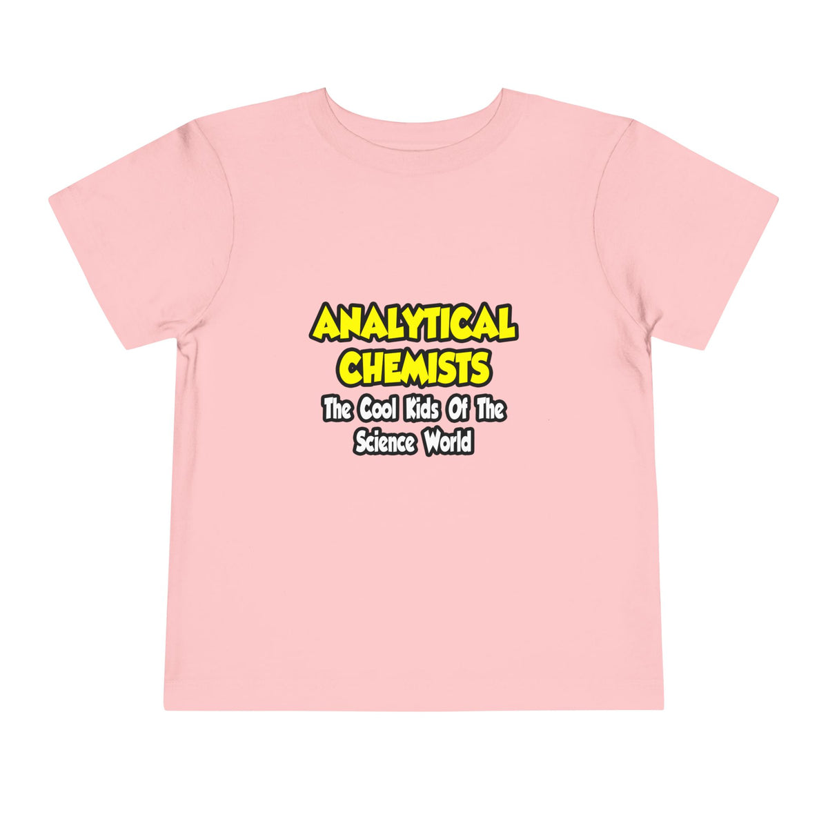 Analytical Chemists...Cool Kids Science World - Toddler Short Sleeve Tee