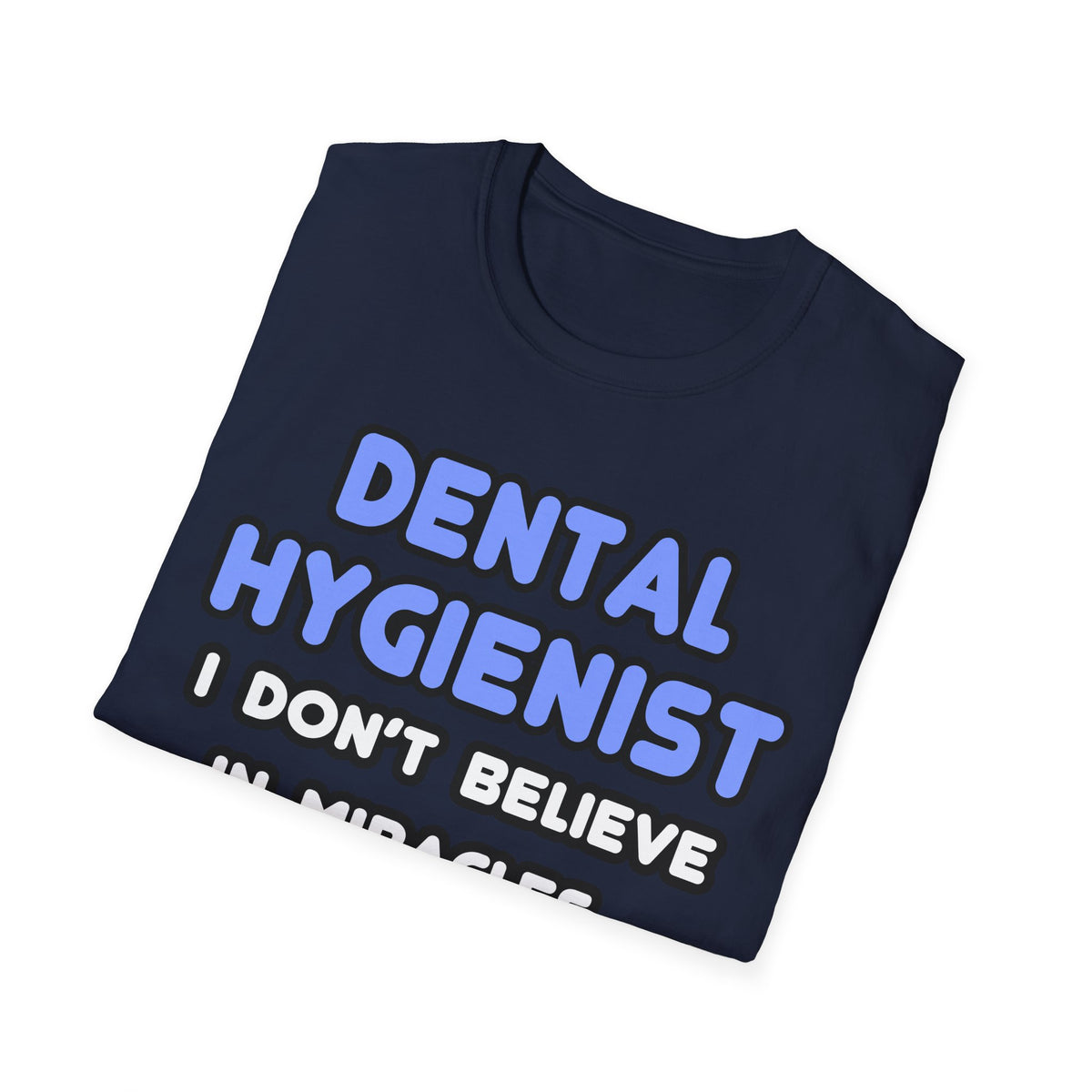 Miracles and Dental Hygienists - Unisex Softstyle T-Shirt