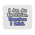 I Am An Electrician, Therefore I Drink - Mouse Pad (Rectangle)