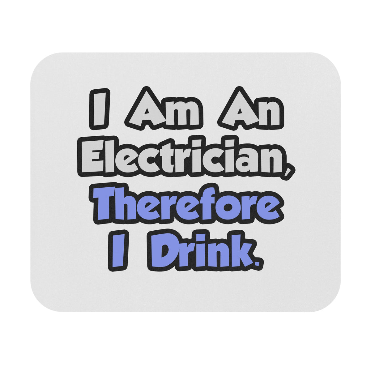 I Am An Electrician, Therefore I Drink - Mouse Pad (Rectangle)