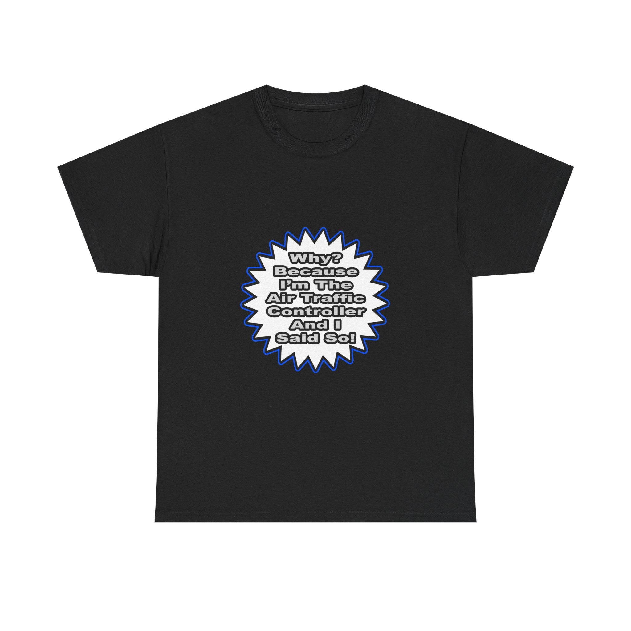 Air Traffic Controller...Because I Said So - Unisex Heavy Cotton Tee