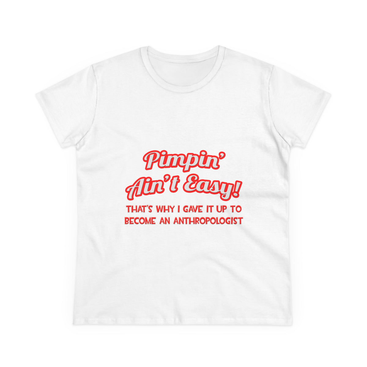 Pimpin' Ain't Easy .. Anthropologist - Women's Midweight Cotton Tee