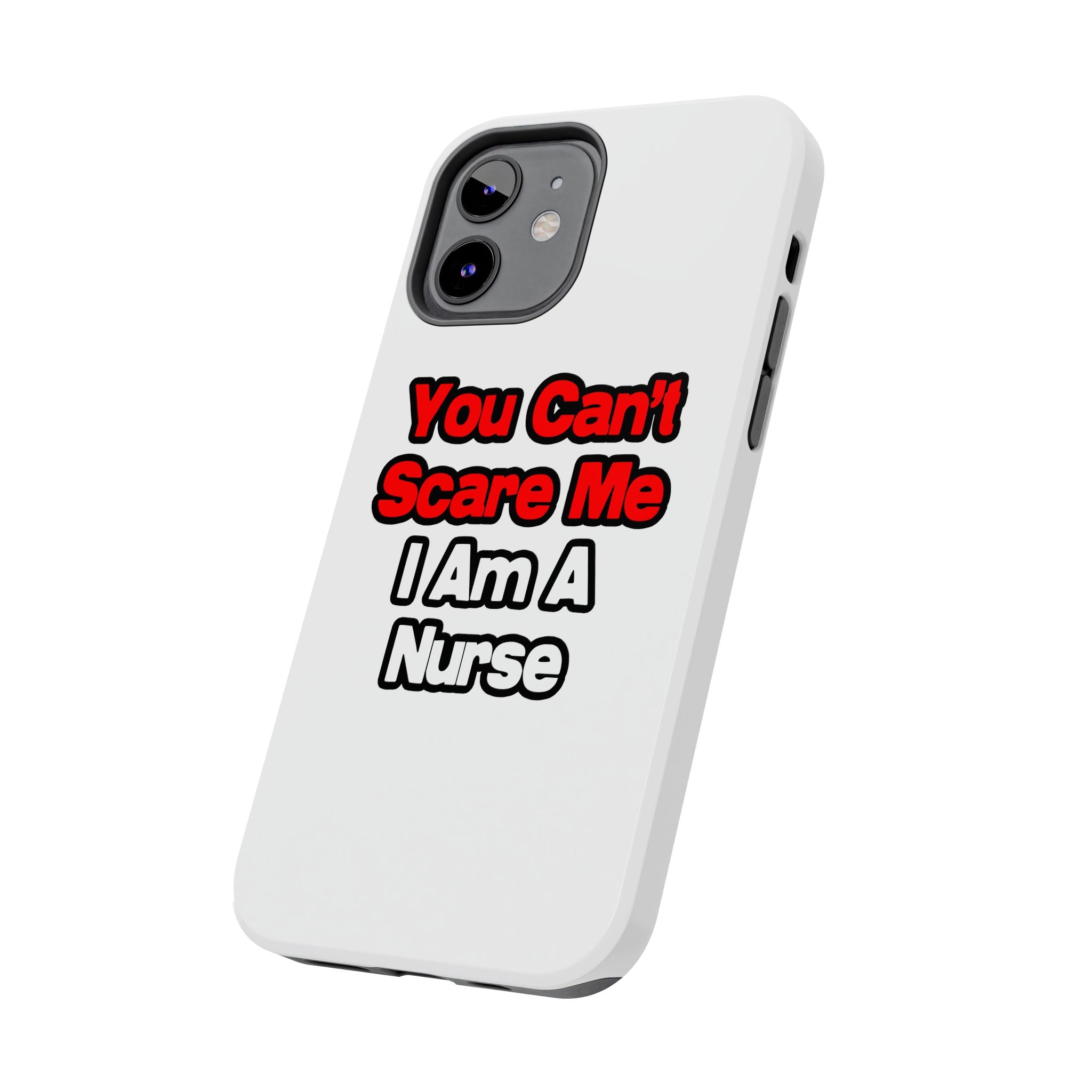 You Can't Scare Me...Nurse - Tough Phone Cases